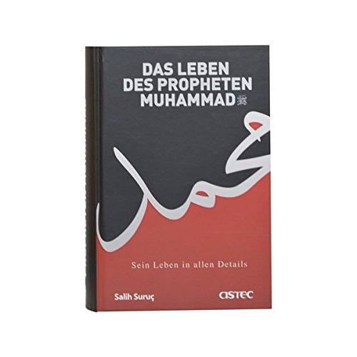 Das Leben Des Propheten Muhammad: Sein Leben in Allen Details