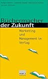 Image de Büchermacher der Zukunft: Marketing und Management im Verlag