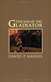 The Way Of The Gladiator The Way Of The Gladiator
