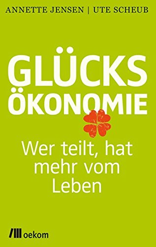 Download Glücksökonomie: Wer teilt, hat mehr vom Leben Download Glücksökonomie: Wer teilt, hat mehr vom Leben
