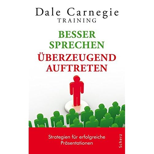 Besser sprechen – überzeugend auftreten: Strategien für erfolgreiche Präsentationen (Dale Carnegie)