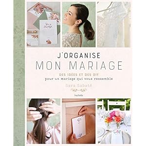 J'organise mon mariage: Le wedding planner de Sara Sabaté