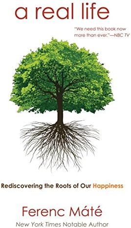 A Real Life: Rediscovering the Roots of Our Happiness