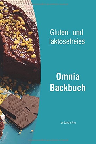 Preisvergleich Produktbild Gluten- und laktosefreies Omnia Backbuch: by Sandra Frey