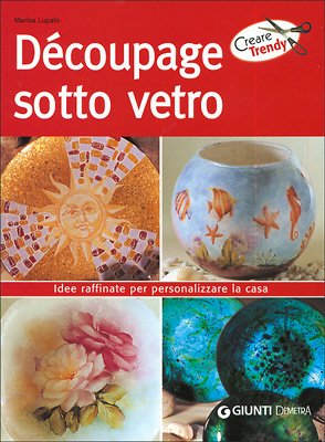 Download Decoupage sotto vetro. Idee raffiate per personalizzare la casa Download Decoupage sotto vetro. Idee raffiate per personalizzare la casa