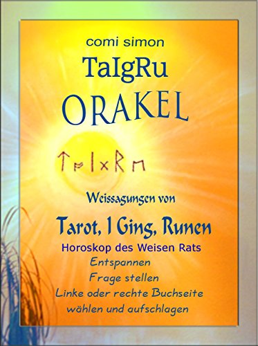 TaIgRu Orakel: Weissagungen von Tarot, I Ging, Runen - Horoskop des Weisen Rats