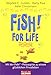 Fish for Life. Mit der Fish!TM-Philosophie zu einem glücklichen Privatleben by