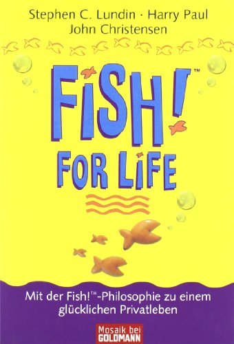 Fish for Life. Mit der Fish!TM-Philosophie zu einem glücklichen Privatleben
