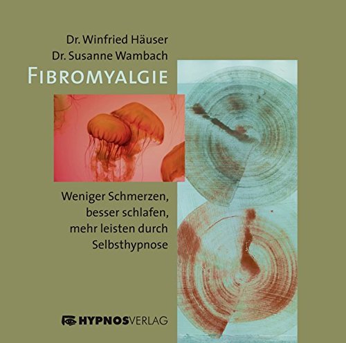 Preisvergleich Produktbild Fibromyalgie: Weniger Schmerzen, besser schlafen, mehr leisten durch Selbsthypnose