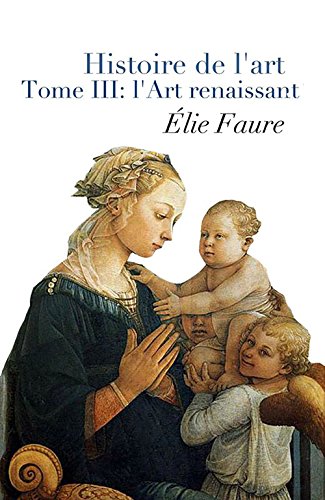 Download Histoire de l'Art - Tome III : l'Art renaissant (Annotated) Download Histoire de l'Art - Tome III : l'Art renaissant (Annotated)