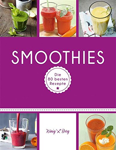 Download Smoothies: Die 80 besten Rezepte für das Lieblingsgetränk aus dem Mixer (König & Berg Kochbücher) Download Smoothies: Die 80 besten Rezepte für das Lieblingsgetränk aus dem Mixer (König & Berg Kochbücher)