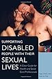 Supporting Disabled People with their Sexual Lives: A Clear Guide for Health and Social Care Professionals