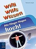 Alle Flieger fliegen hoch!: Willi wills wissen, Bd. 12 by Reinhold Ziegler