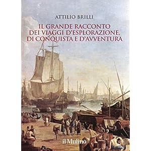 Il grande racconto dei viaggi d'esplorazione, di conquista e d'avventura