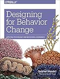 Designing for Behavior Change: Applying Psychology and Behavioral Economics by 