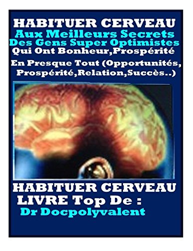 Download HABITUER CERVEAU Aux Meilleurs Secrets Des Gens Super Optimistes Qui Ont Bonheur Download HABITUER CERVEAU Aux Meilleurs Secrets Des Gens Super Optimistes Qui Ont Bonheur