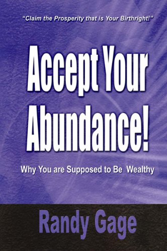 Accept Your Abundance!: Why You Are Supposed to Be Wealthy
