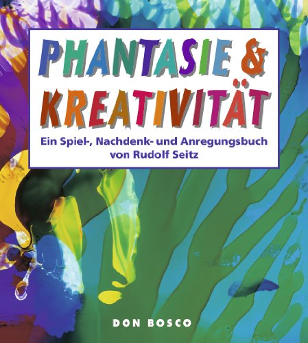 Download Phantasie & Kreativität: Ein Spiel-, Nachdenk- und Anregungsbuch Download Phantasie & Kreativität: Ein Spiel-, Nachdenk- und Anregungsbuch
