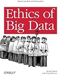 Ethics of Big Data: Balancing Risk and Innovation by 
