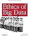 Ethics of Big Data: Balancing Risk and Innovation by 