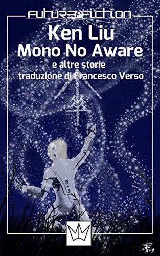 Download Mono no Aware e altre storie (Future Fiction Vol. 20) Download Mono no Aware e altre storie (Future Fiction Vol. 20)