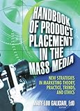 Handbook of Product Placement in the Mass Media: New Strategies in Marketing Theory, Practice, Trends, and Ethics (English Edition) by Mary-Lou Galician