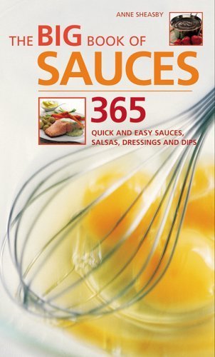 The Big Book of Sauces: 365 Quick and Easy Sauces, Salsas, Dressings and Dips by Anne Sheasby (2005-09-08) The Big Book of Sauces: 365 Quick and Easy Sauces, Salsas, Dressings and Dips by Anne Sheasby (2005-09-08)