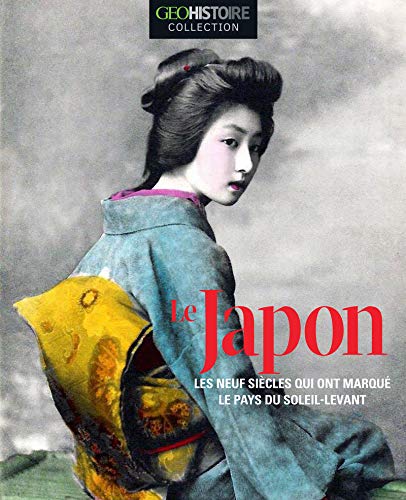 Télécharger Le Japon - Les neufs siècles qui ont marqué le pays du soleil-levant - GEO Histoire Collection Livre eBook France