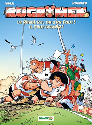 Télécharger Les Rugbymen - tome 7 - Le résultat, on s'en fout ! Il faut gagner !: Le résultat, on s en fout ! Gratuit