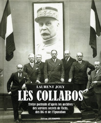 Download Les Collabos. Treize portraits d'après les services secrets de Vichy, des RG et de l'Epuration