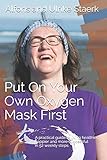 Put On Your Own Oxygen Mask First: A practical guide to living healthier, happier and more successful in 52 weekly steps (Principles, Band 2) by 