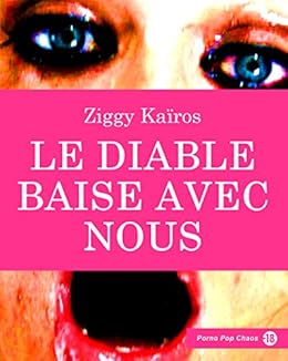 Le diable baise avec nous (Porno Pop Chaos) par [Kaïros, Ziggy]