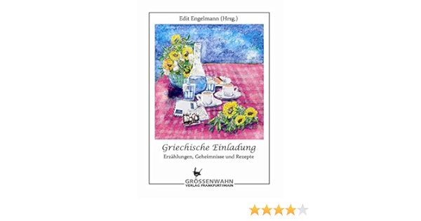 Griechische Einladung Erzahlungen Geheimnisse Und Rezepte Amazon De Engelmann Edit Bucher
