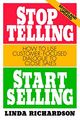 Stop Telling, Start Selling: How to Use Customer-Focused Dialogue to Close Sales (English Edition) livre