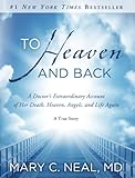 To Heaven and Back: A Doctor's Extraordinary Account of Her Death, Heaven, Angels, and Life Again: A True Story (English Edition) by