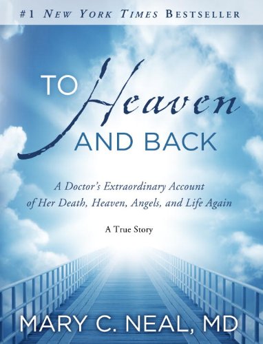 To Heaven and Back: A Doctor's Extraordinary Account of Her Death, Heaven, Angels, and Life Again: A True Story (English Edition)