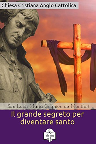 Download Il grande segreto per diventare santo (I doni della Chiesa) Download Il grande segreto per diventare santo (I doni della Chiesa)