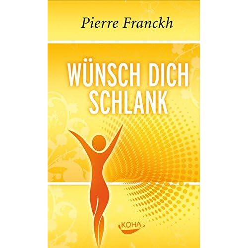 Wünsch dich schlank: 11 Schlüssel zum idealen Wunschgewicht Wünsch dich schlank: 11 Schlüssel zum idealen Wunschgewicht