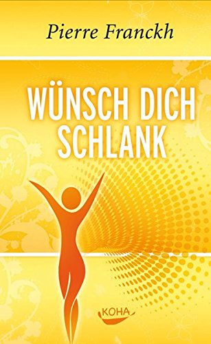 Download Wünsch dich schlank: 11 Schlüssel zum idealen Wunschgewicht