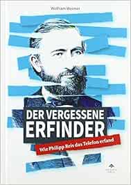 Der Vergessene Erfinder: Wie Philipp Reis Das Telefon Erfand : Wolfram,  Weimer: Amazon.de: Bücher