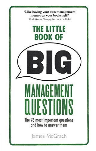 The Little Book of Big Management Questions: The 76 Most Important Questions and How to Answer Them