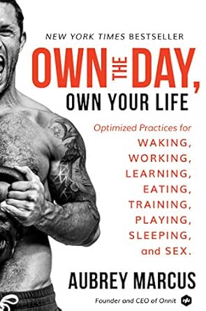 Own The Day Own Your Life Optimized Practices For Waking Working Learning Eating Training Playing Sleeping And Sex English Edition Ebook Marcus Aubrey Amazon De Kindle Shop