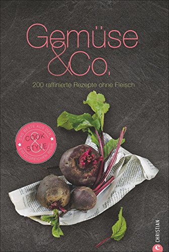 Download Gemüse & Co.: 200 raffinierte Rezepte ohne Fleisch (Cook & Style) Download Gemüse & Co.: 200 raffinierte Rezepte ohne Fleisch (Cook & Style)