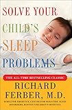 Solve Your Child's Sleep Problems: New, Revised, and Expanded Edition Solve Your Child's Sleep Problems: New, Revised, and Expanded Edition