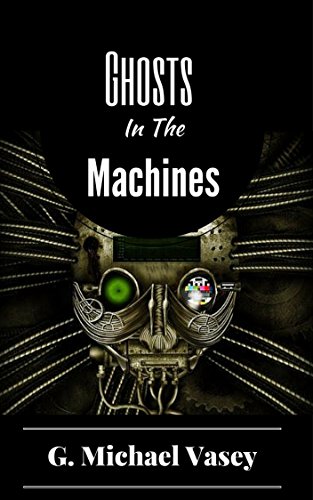 Download GHOSTS IN THE MACHINES.: Scary true stories of the paranormal.: How Ghosts and Demons hijack Technology (True Paranormal Stories Book 4) Download GHOSTS IN THE MACHINES.: Scary true stories of the paranormal.: How Ghosts and Demons hijack Technology (True Paranormal Stories Book 4)