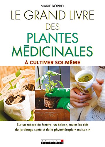 Le grand livre des plantes médicinales: À cultiver soi-même : sur un rebord de fenêtre, un balcon, toutes les clés du jardinage santé et de la phytothérapie maison gratuit Le grand livre des plantes médicinales: À cultiver soi-même : sur un rebord de fenêtre, un balcon, toutes les clés du jardinage santé et de la phytothérapie maison gratuit