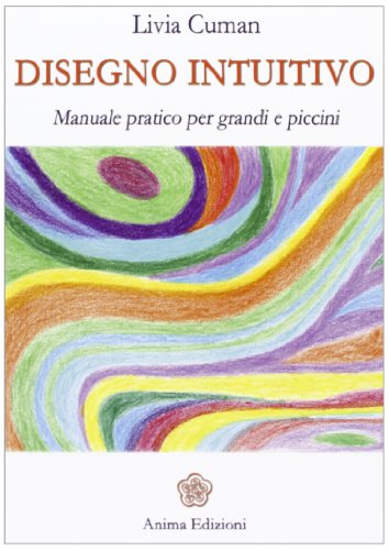 Disegno intuitivo. Manuale pratico per grandi e piccini. Ediz. illustrata Disegno intuitivo. Manuale pratico per grandi e piccini. Ediz. illustrata