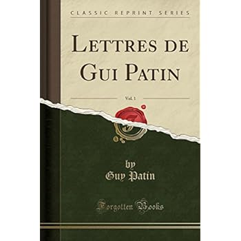 Lettres de GUI Patin, Vol. 1 (Classic Reprint) Lettres de GUI Patin, Vol. 1 (Classic Reprint)