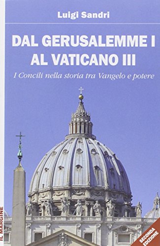 Dal Gerusalemme I al Vaticano III. I Concili nella storia tra Vangelo e potere