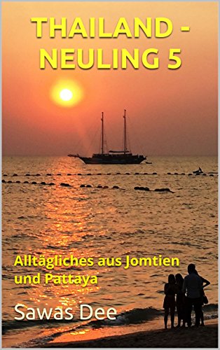 Download THAILAND - NEULING 5: Alltägliches aus Jomtien und Pattaya (Thailand-Neuling)